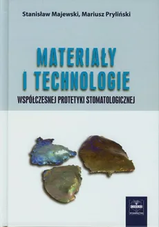 Materiały i technologie współczesnej protetyki stomatologicznej - Outlet - Stanisław Majewski, Mariusz Pryliński