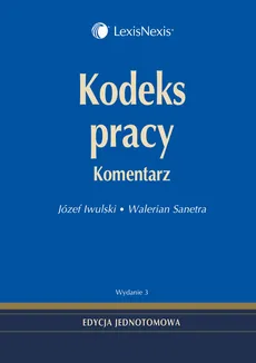 Kodeks pracy Komentarz - Józef Iwulski, Walerian Sanetra