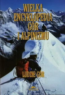 Wielka encyklopedia gór i alpinizmu Tom 6 Ludzie gór - Outlet