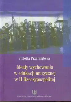 Ideały wychowania w edukacji muzycznej w II Rzeczypospolitej - Violetta Przerembska
