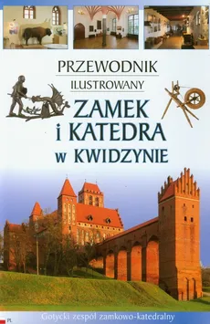 Zamek i katedra w Kwidzynie Przewodnik ilustrowany