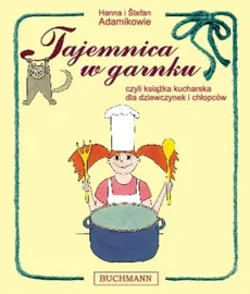 Tajemnica w garnku, czyli książka kucharska dla dziewczynek i chłopców - Outlet - Hanna Adamik, Stefan Adamik