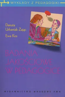 Badania jakościowe w pedagogice - Outlet - Ewa Kos, Danuta Urbaniak-Zając