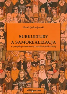 Subkultury a samorealizacja w perspektywie edukacji i socjalizacji młodzieży - Marek Jędrzejewski