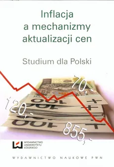 Inflacja a mechanizmy aktualizacji cen - Maciej Malaczewski, Ewa Gałecka-Burdziak, Mariusz Górajski, Grzegorz Szafrański, Paweł Baranowski