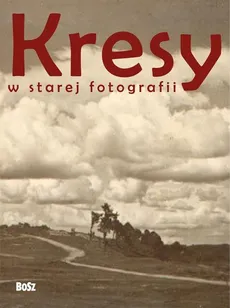 Kresy w starej fotografii - Janusz Majewski, Andrzej Rybicki, Magdalena Skrejko