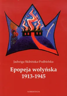 Epopeja wołyńska 1913-1945 - Outlet - Jadwiga Skibińska-Podbielska