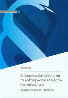 Odpowiedzialność karna za wykonywanie zabiegów kosmetycznych - Outlet - Rafał Kubiak