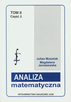 Analiza matematyczna Tom 2 część 2 Miara i całka - teoria ogólna - Magdalena Jaroszewska, Julian Musielak