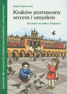 Kraków poznawany umysłem i sercem - Regina Dąbrowska