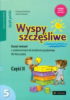Wyspy szczęśliwe 5 Zeszyt ćwiczeń z wiadomościami do kształcenia językowego Część 2 - Jacek Kulesza, Grażyna Kulesza
