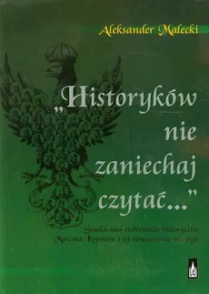 Historyków nie zaniechaj czytać - Aleksander Małecki