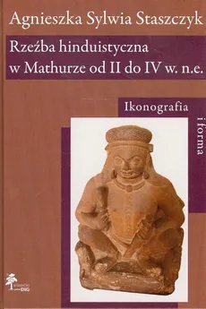 Rzeźba hinduistyczna w Mathurze od II do IV w. n.e. - Staszczyk Agnieszka Sylwia