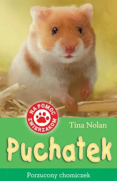 Na pomoc zwierzakom Puchatek, porzucony chomiczek - Tina Nolan