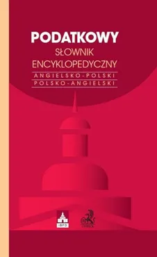 Podatkowy słownik encyklopedyczny International Tax Glossary Angielsko-polski Polsko-angielski