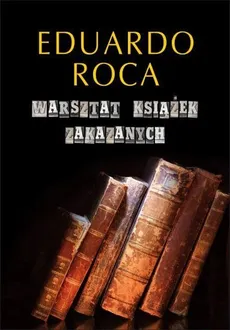 Warsztat książek zakazanych - Eduardo Roca
