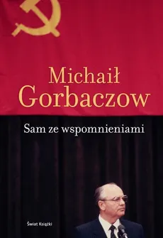 Sam ze wspomnieniami - Michaił Gorbaczow