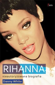 Rihanna Nieautoryzowana biografia - Danny White
