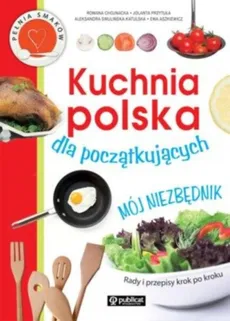 Kuchnia polska dla początkujących Mój niezbędnik - Outlet - Romana Chojnacka, Jolanta Przytuła, Aleksandra Swulińska-Katulska