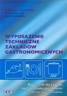 Wyposażenie techniczne zakładów gastronomicznych Podręcznik - Outlet - Małgorzata Konarzewska, Lada Ewa Hanna, Barbara Zielonka