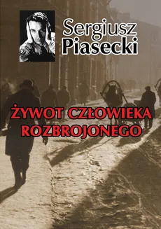 Żywot człowieka rozbrojonego - Outlet - Sergiusz Piasecki