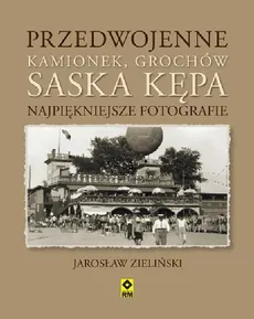 Przedwojenne Grochów, Kamionek, Saska Kępa. Najpiękniejsze fotografie - Outlet - Jarosław Zieliński