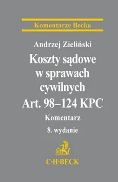 Koszty sądowe w sprawach cywilnych Art. 98-124 KPC Komentarz - Andrzej Zieliński