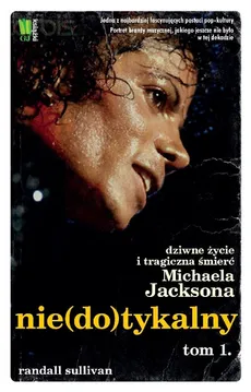 Nie(do)tykalny Dziwne życie i tragiczna śmierć Michaela Jacksona Tom 1 - Outlet - Randall Sullivan