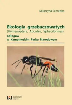Ekologia grzebaczowatych (Hymenoptera, Apoidea, Spheciformes) odłogów w Kampinowskim Parku Narodowym - Katarzyna Szczepko