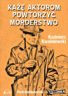 Każę aktorom powtórzyć morderstwo - Outlet - Kazimierz Kwaśniewski