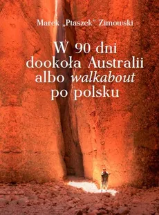 W 90 dni dookoła Australii albo walkabout po polsku - Marek Zimowski