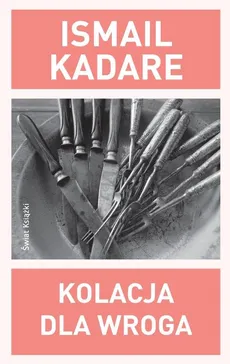 Kolacja dla wroga - Outlet - Ismail Kadare