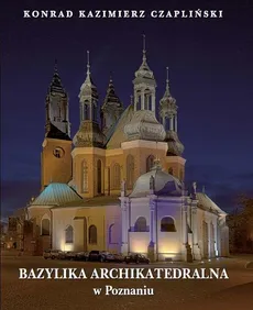 Bazylika Archikatedralna w Poznaniu - Konrad Czapliński