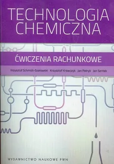 Technologia chemiczna Ćwiczenia rachunkowe - Krzysztof Krawczyk, Jan Petryk, Krzysztof Schmidt-Szałowski