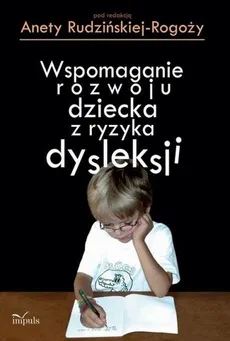 Logopedia Wspomaganie rozwoju dziecka z ryzyka dysleksji - Aneta Rudzińska-Rogoży