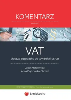 Ustawa o podatku od towarów i usług Komentarz - Jacek Matarewicz, Anna Piątkowska-Chmiel