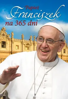 Papież Franciszek na 365 dni - Outlet - Sławomir Dynek, Michońska Dynek Patrycja