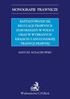 Kształtowanie się regulacji prawnych zgromadzeń w Polsce oraz w wybranych krajach o anglosaskiej tradycji prawnej - Bartosz Kołaczkowski
