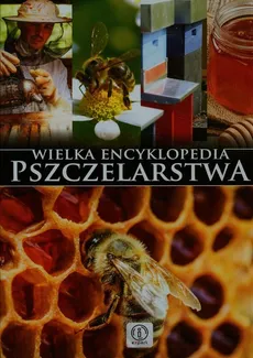 Wielka encyklopedia pszczelarstwa - Mateusz Morawski, Lidia Moroń-Morawska