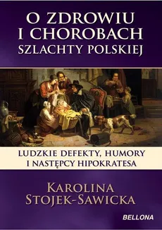 O zdrowiu i chorobach szlachty polskiej - Outlet - Karolina Stojek-Sawicka