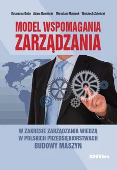 Model wspomagania zarządzania w zakresie zarządzania wiedzą w polskich przedsiębiorstwach budowy - Katarzyna Dohn, Adam Gumiński, Mirosław Matusek, Wojciech Zoleński