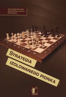 Strategia izolowanego pionka - Aleksander Bielawski, Adrian Michalczyszyn, Oleg Stecko