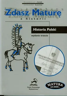 Zdasz maturę z historii Historia Polski - Krzysztof Jurek, Aleksander Łynka