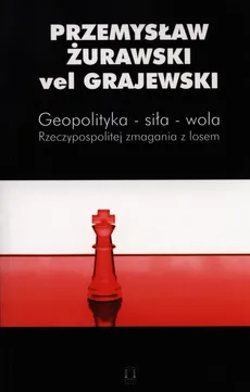 Geopolityka - siła - wola - Outlet - Żurawski vel Grajewski Przemysław