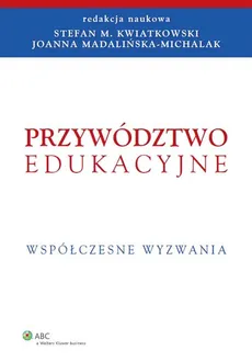 Przywództwo edukacyjne - Stefan M. Kwiatkowski, Joanna Madalińska-Michalak