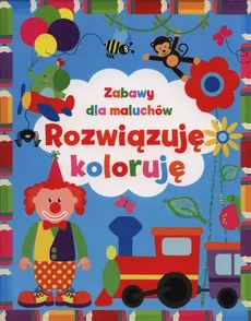 Rozwiązuję koloruję Zabawy dla maluchów - Anna Wiśniewska
