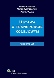 Ustawa o transporcie kolejowym Komentarz - Paweł Wajda, Marek Wierzbowski