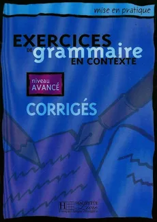 Exercices de grammaire en Contexte niveau avance corriges - Anne Akyuz, Bernadette Bazelle-Shahmaei, Joelle Bonenfant