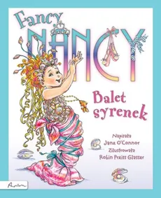 Fancy Nancy Balet syrenek - Jane OConnor