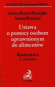 Ustawa o pomocy osobom uprawnionym do alimentów Komentarz - Aneta Brzeźna, Aneta Korcz-Maciejko